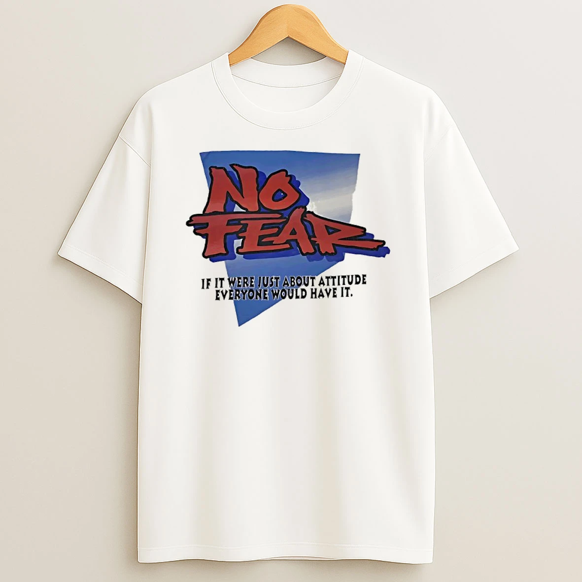 No Fear If It Were Just About Attitude Everyone Would Have It Shirts
