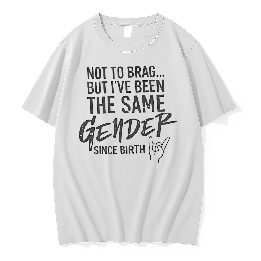 Not To Brag But Ive Been The Same Gender Since Birth Shirts
