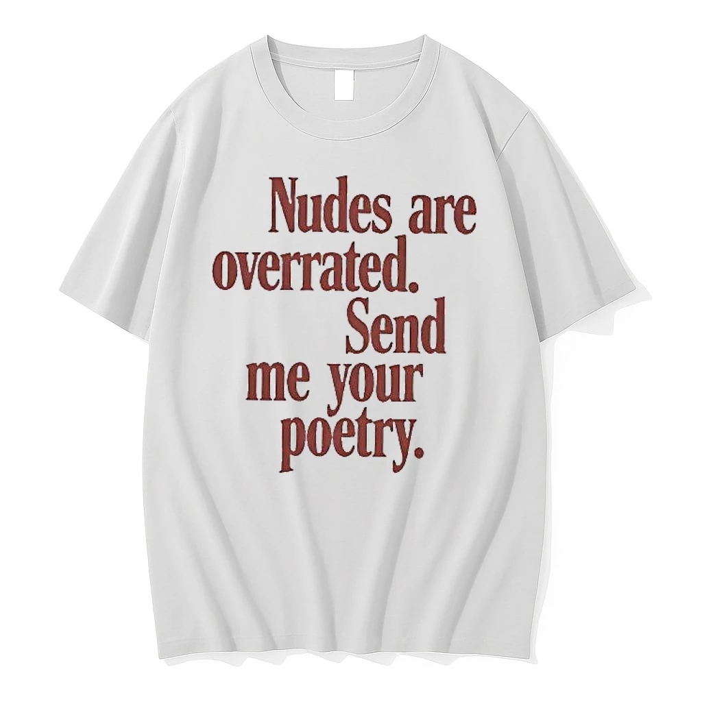 Nudes Are Overrated Send Me Your Poetry Meme Woman Shirts