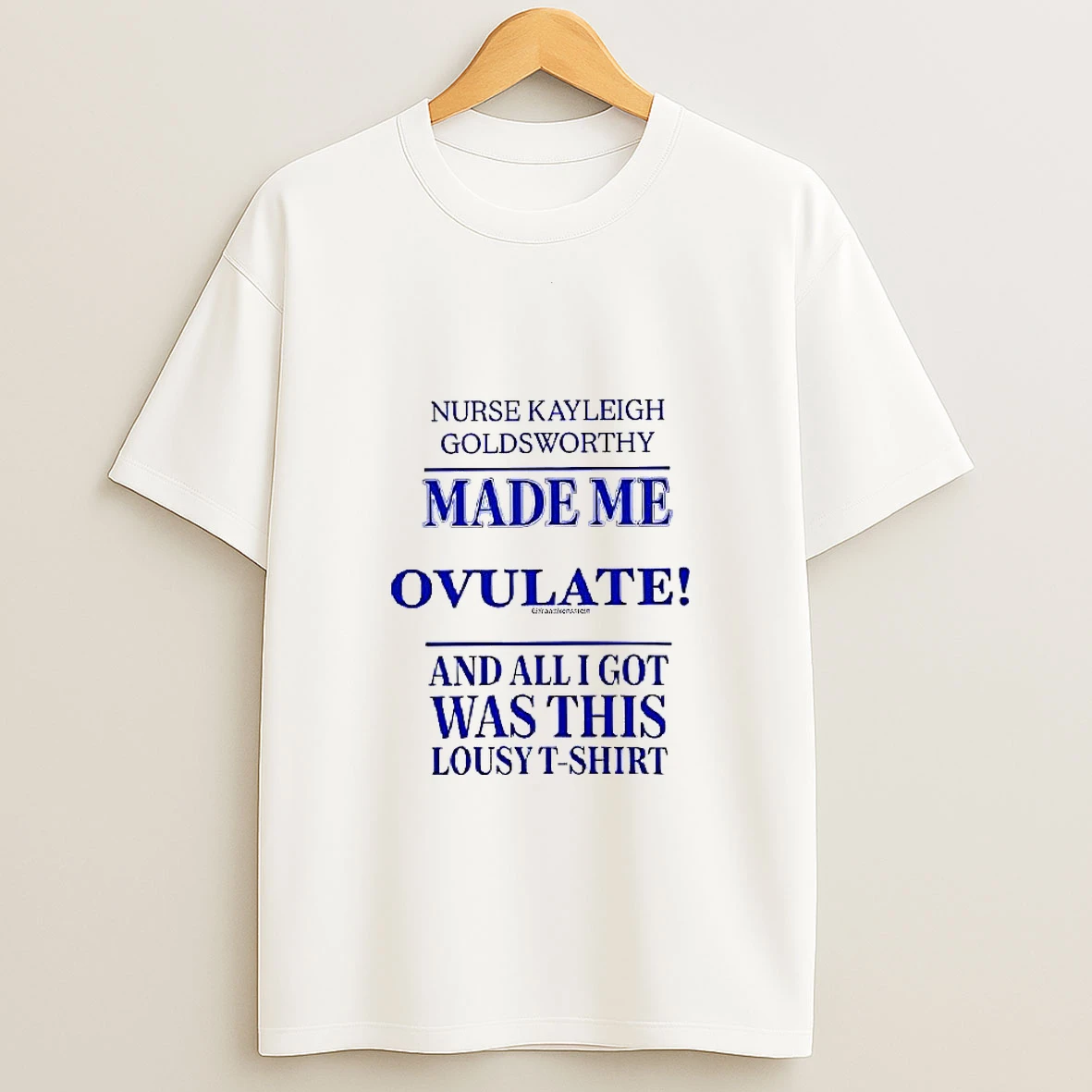 Nurse Kayleigh Goldsworthy Made Me Ovulate Woman Shirts