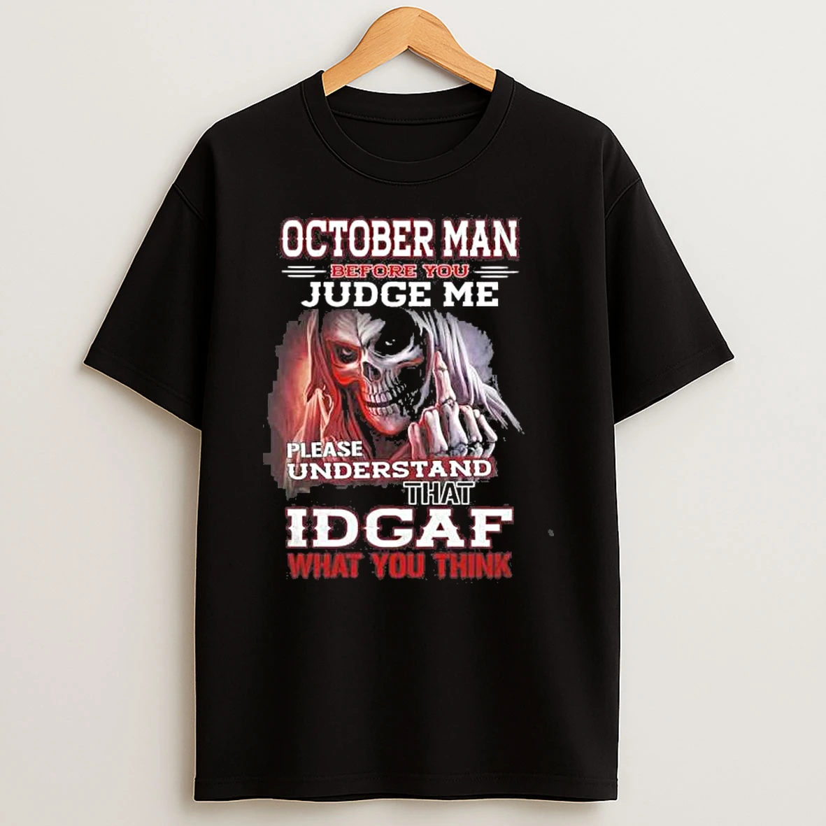October Death Man Before You Judge Me Please Understand That Idgaf Shirts