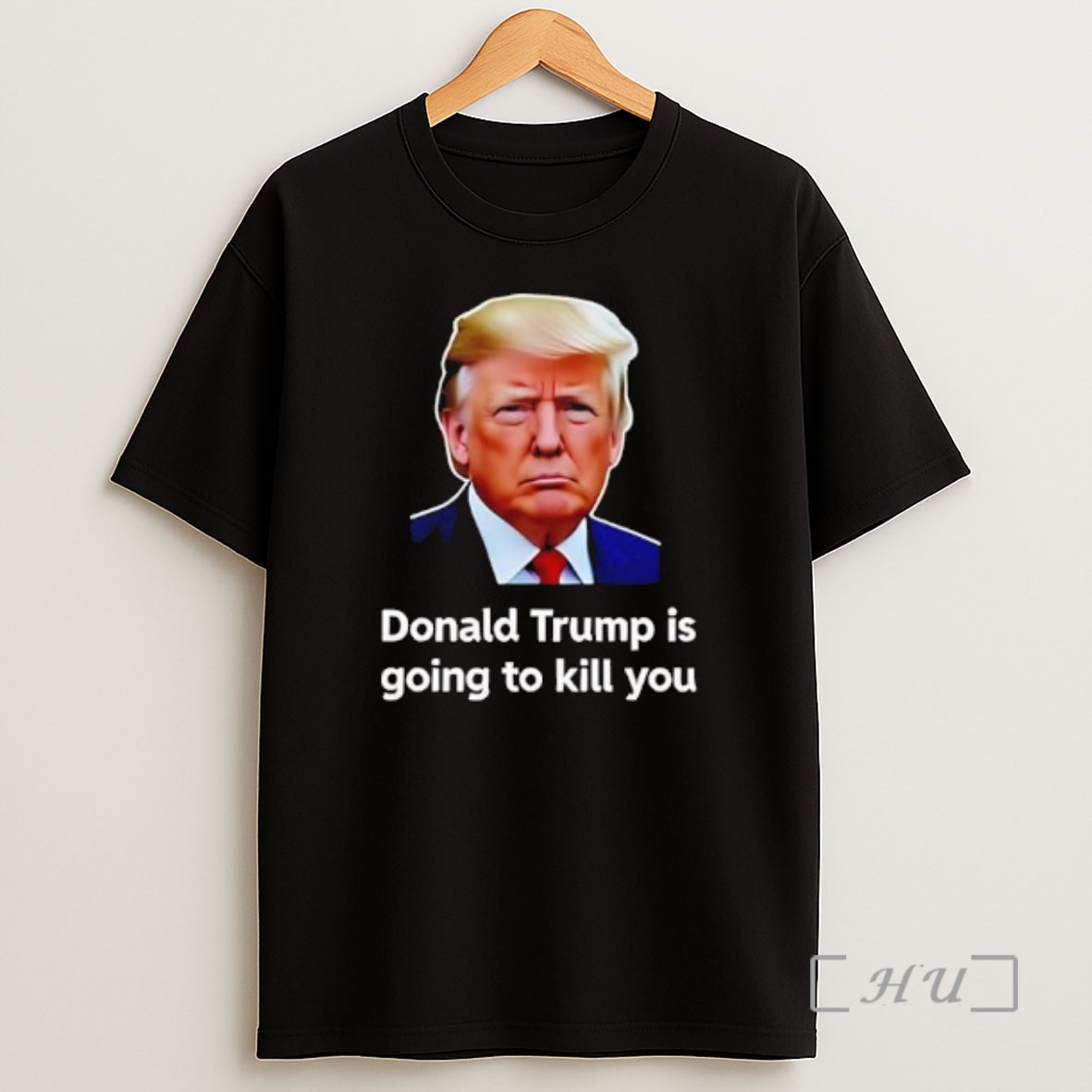 Officials Donald Trump Is Going To Kill You Graphic Shirt Sweatshirt Tee