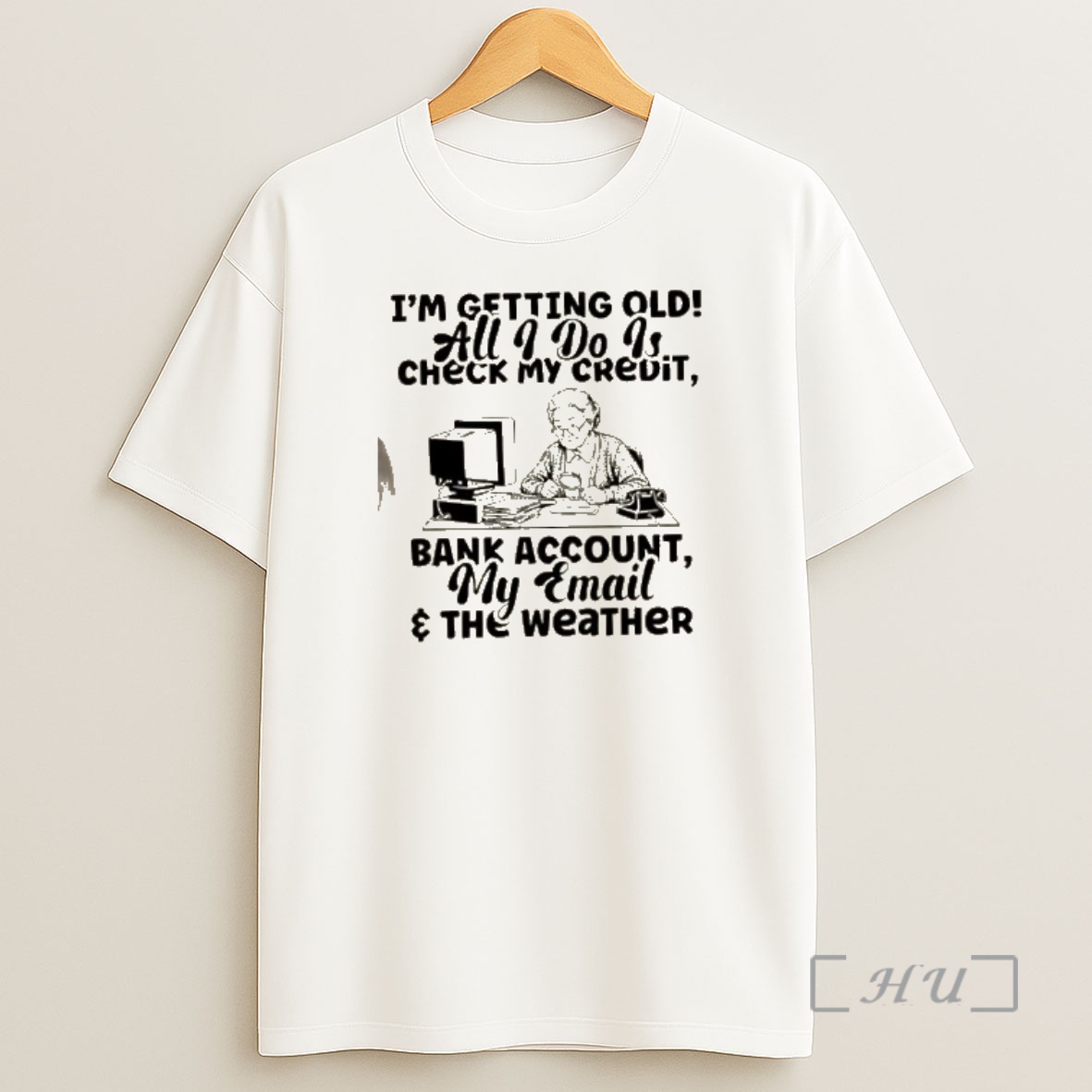 Officials Grandma Im Getting Old All I Do Is Check My Credit Bank Account My Email And The Weather Shirt Sweatshirt Tee
