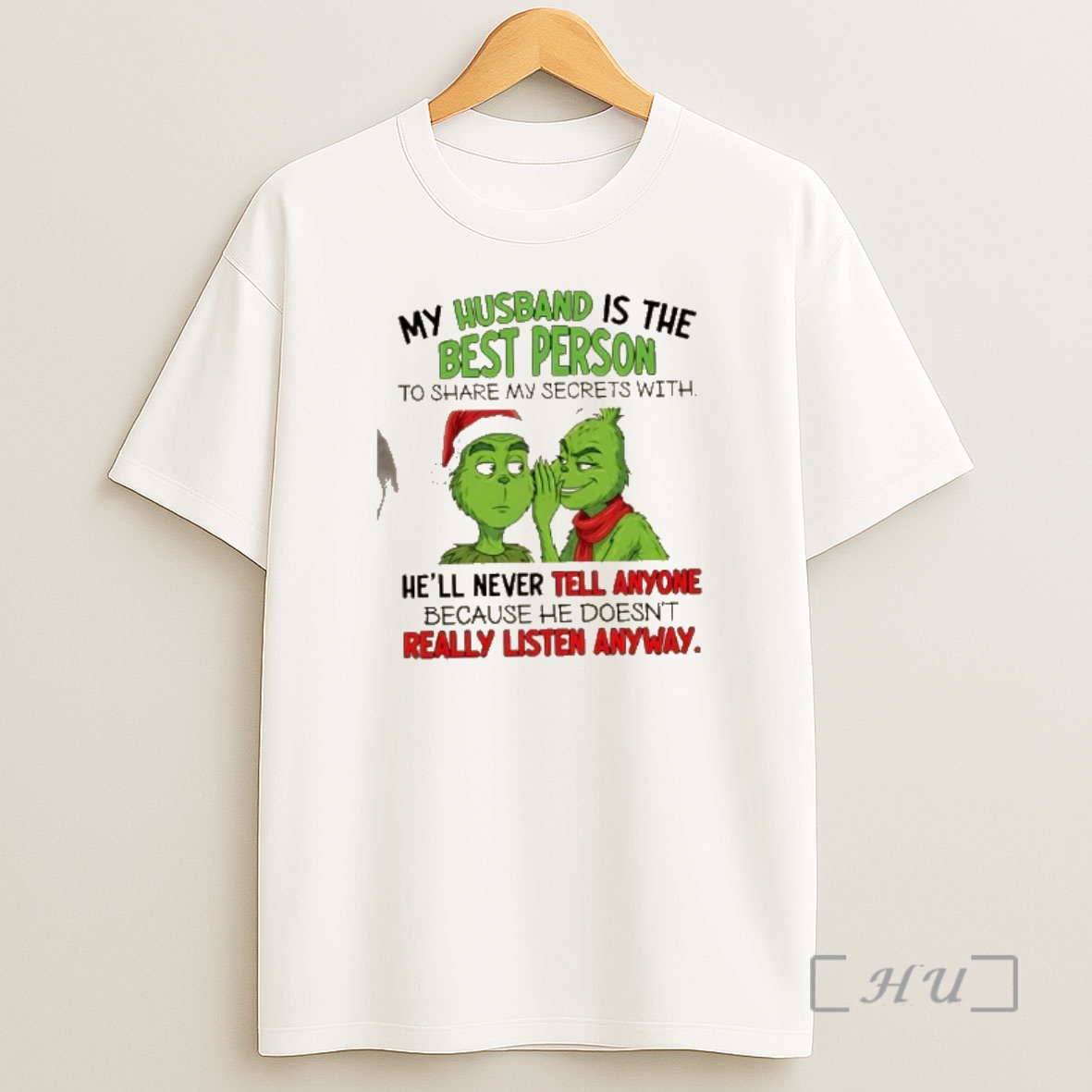 Officials Grinch My Husband Is The Best Person To Share My Secrets With Hell Never Tell Anyone Because He Doesnt Really Listen Anyway Shirt Sweatshirt Tee