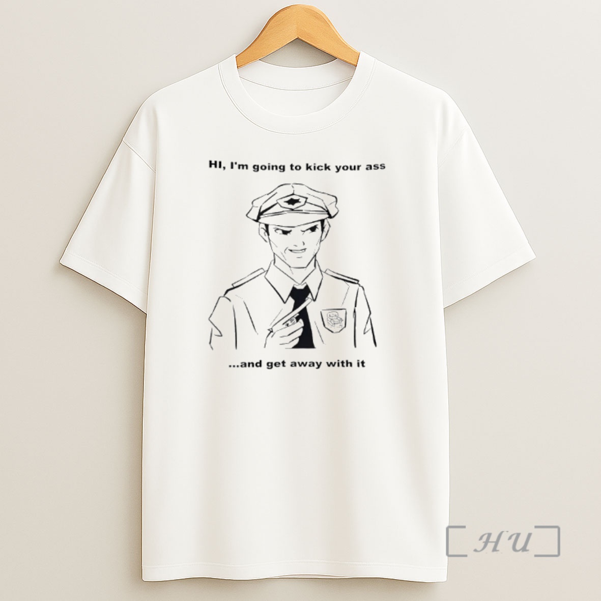 Officials Hi Im Going To Kick Your Ass And Get Away With It Police Shirt Sweatshirt Tee