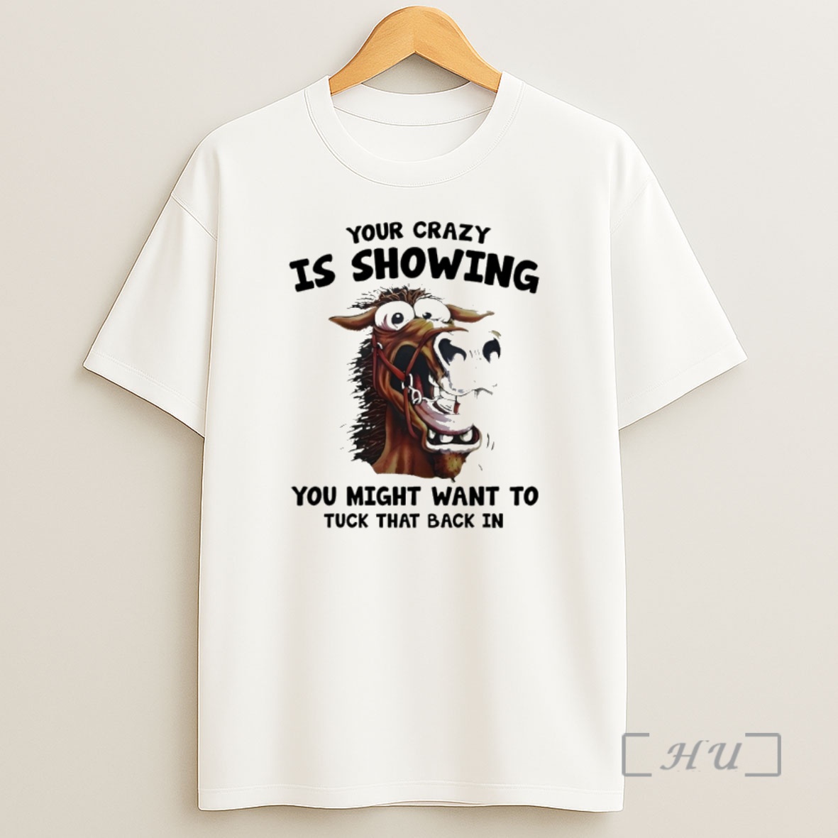 Officials Horse Your Crazy Is Showing You Might Want To Tuck That Back In Shirt Sweatshirt Tee