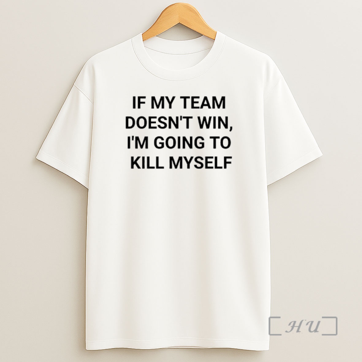Officials If My Team Doesnt Win Im Going To Kill Myself Message Reads Shirt Sweatshirt Tee