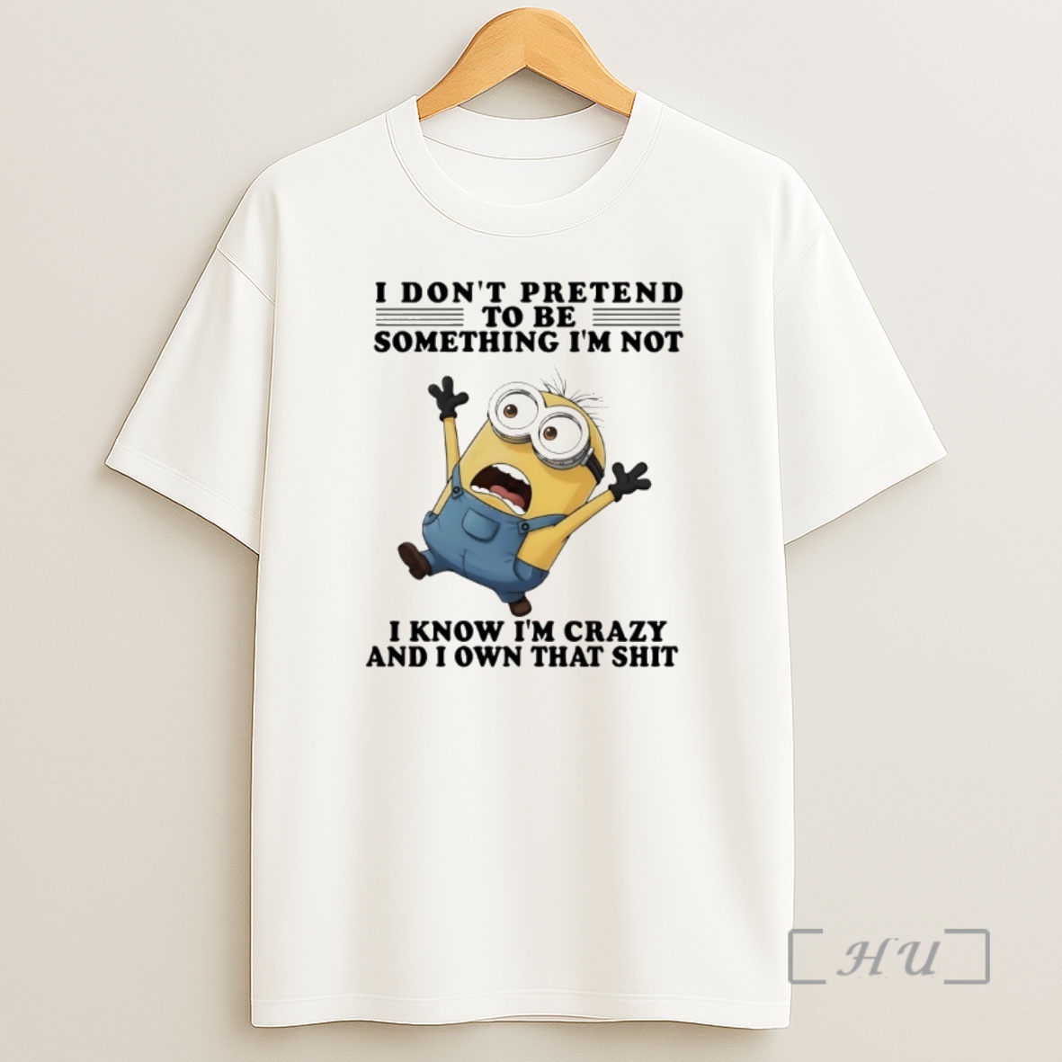 Officials Minion I Dont Pretend To Be Something Im Not I Know Im Crazy And I Own That Shit Shirt Sweatshirt Tee