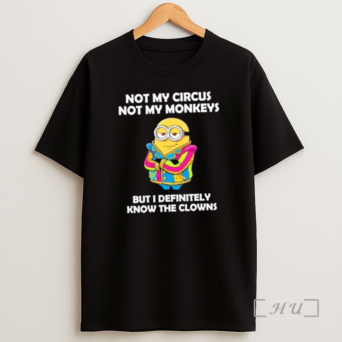 Officials Minions Not My Circus Not My Monkeys But I Definitely Know The Clowns Shirt Sweatshirt Tee