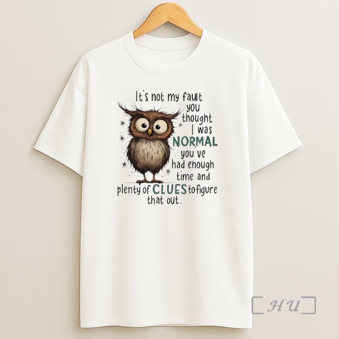 Officials Owl Its Not My Fault You Thought I Was Normal You Ve Had Enough Time And Plenty Of Clues To Figure That Out Shirt Sweatshirt Tee