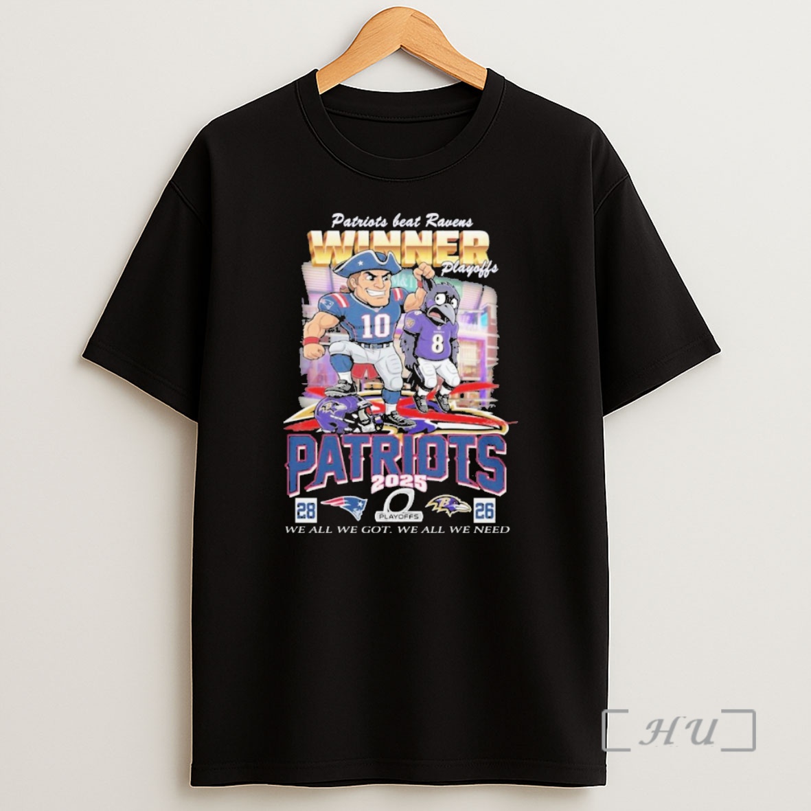 Officials Patriots Beat Ravens Winner Playoff 2025 We All We Got We All We Need Mascot Shirt Sweatshirt Tee