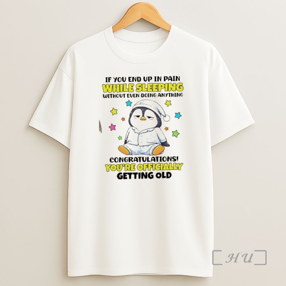 Officials Penguin If You End Up In Pain While Sleeping Without Even Doing Anything Congratulations Youre Ly Getting Old Shirt Sweatshirt Tee