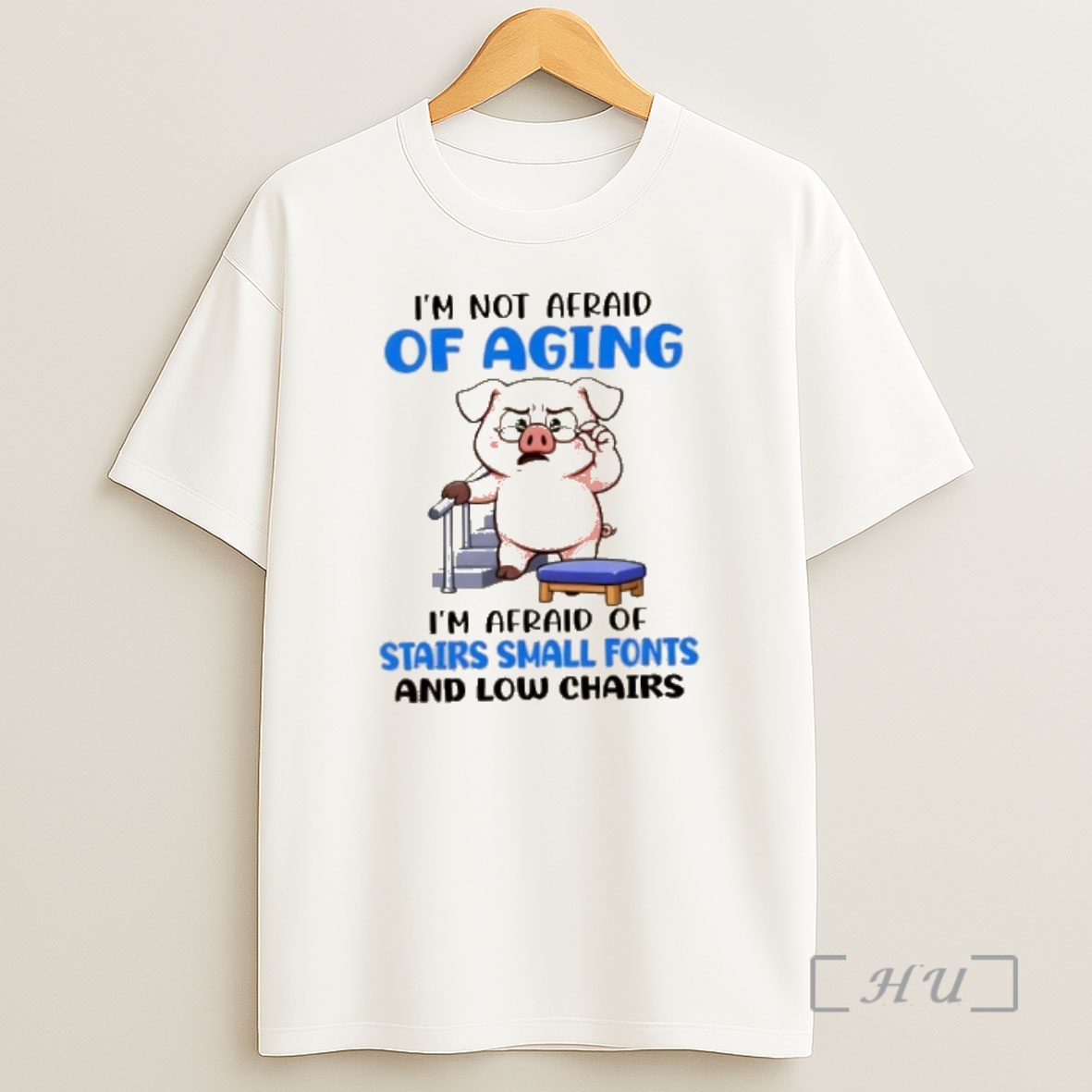 Officials Pig Im Not Afraid Of Aging Im Afraid Of Stairs Small Fonts And Low Chairs Cute Shirt Sweatshirt Tee