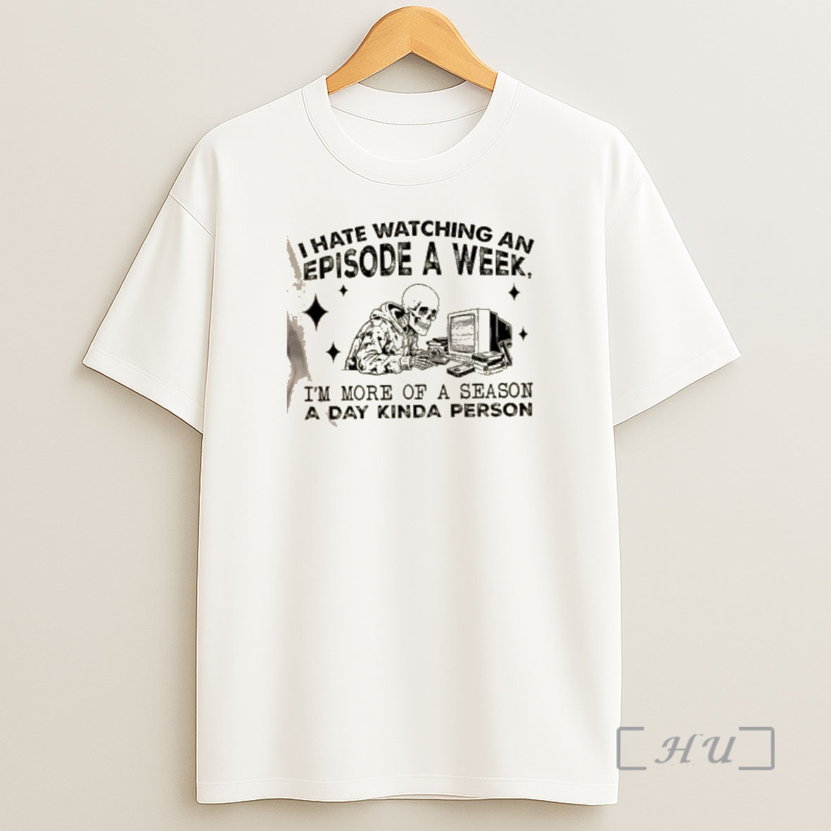 Officials Skeleton I Hate Watching An Episode A Week Im More Of A Season A Day Kinda Person Shirt Sweatshirt Tee