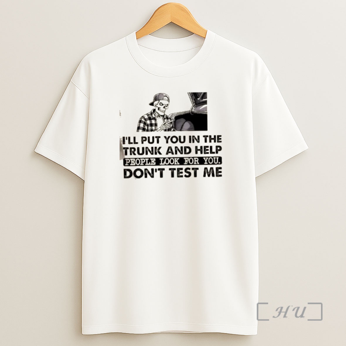 Officials Skeleton Ill Put You In The Trunk And Help People Look For You Dont Test Me Shirt Sweatshirt Tee