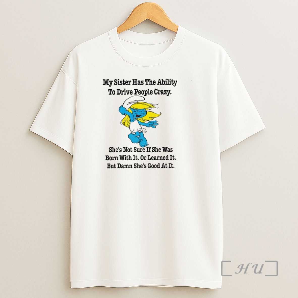 Officials Smurf My Sister Has The Ability To Drive People Crazy Shes Not Sure If She Was Born With It Shirt Sweatshirt Tee