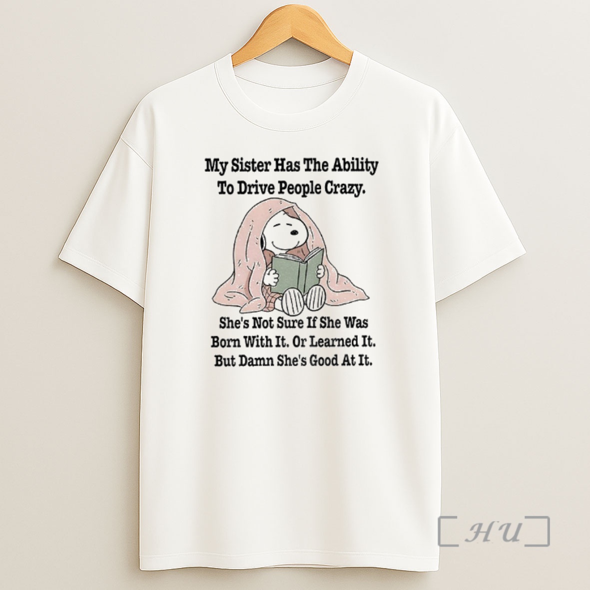Officials Snoopy My Sister Has The Ability To Drive People Crazy Shes Not Sure If She Was Born With It Shirt Sweatshirt Tee