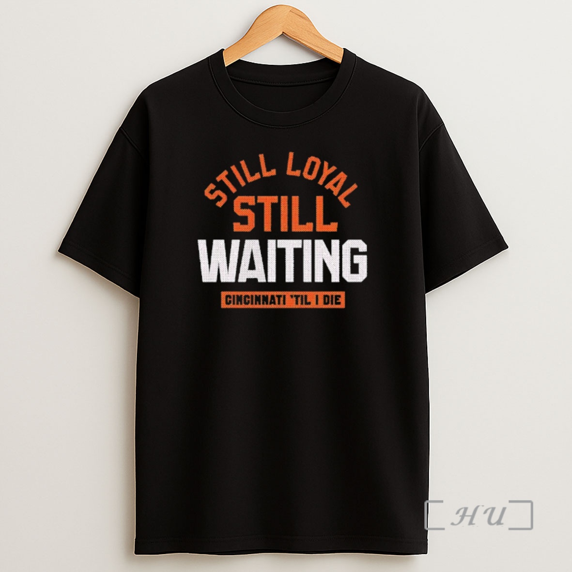 Officials Still Loyal Still Waiting Cincinnati Til I Die Shirt Sweatshirt Tee