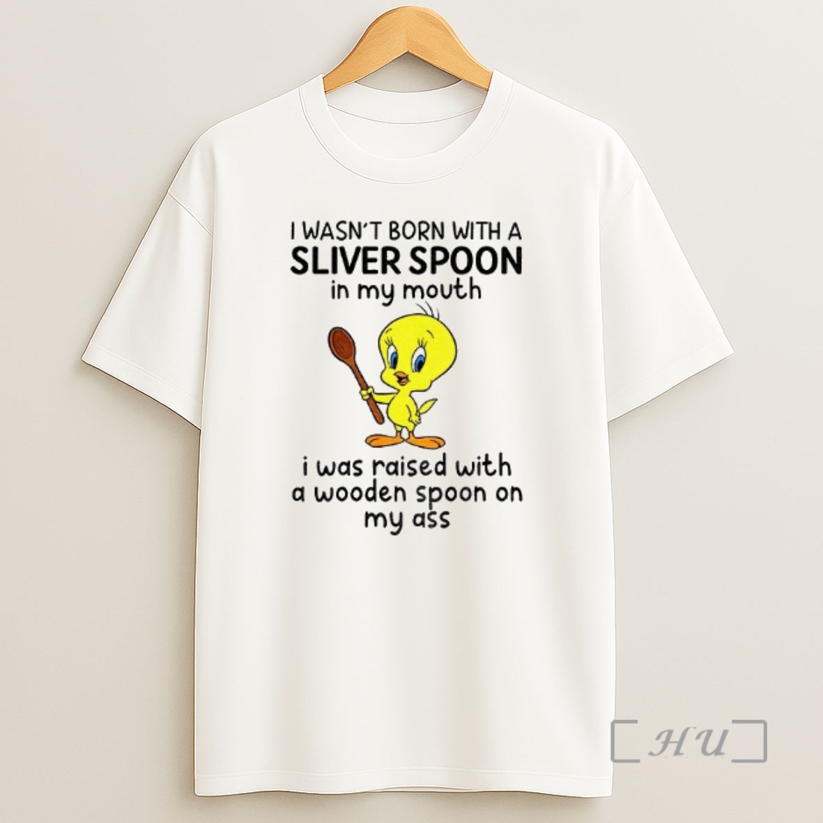 Officials Tweety Bird I Wasnt Born With A Silver Spoon In My Mouth I Was Raised With A Wooden Spoon On My Ass Shirt Sweatshirt Tee