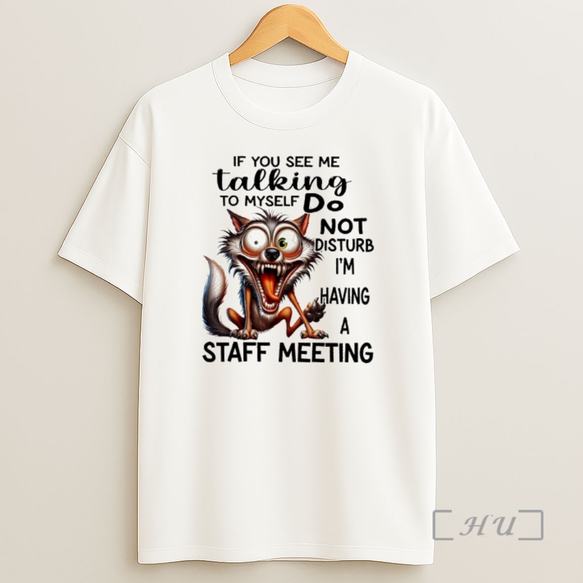Officials Wolf If You See Me Talking To Myself Do Not Disturb Im Having A Staff Meeting Shirt Sweatshirt Tee