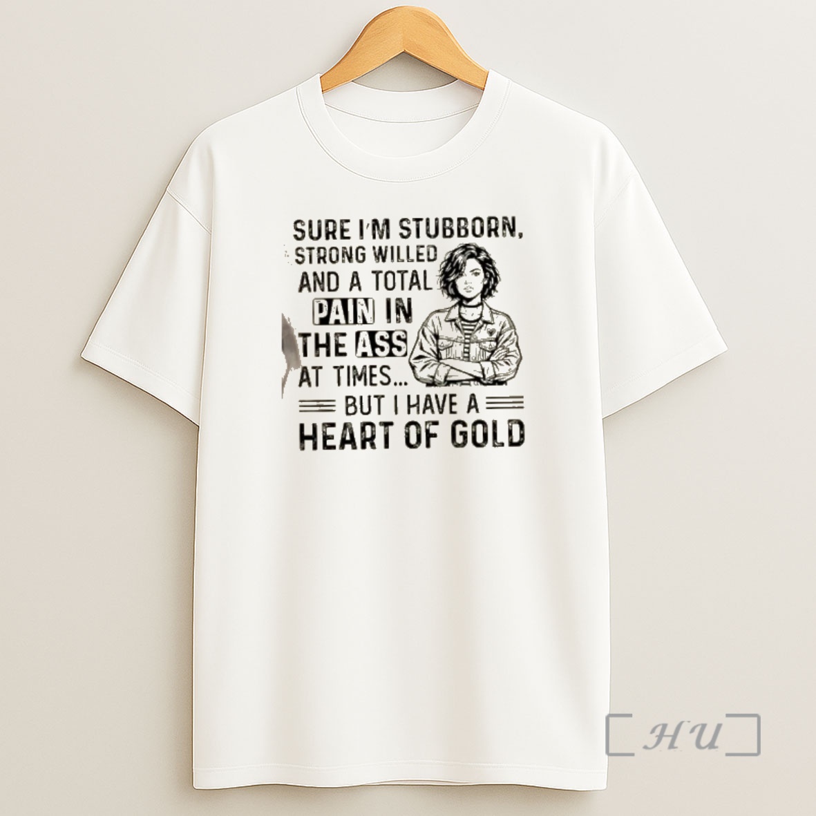 Officials Women Sure Im Stubborn Strong Willed And A Total Pain In The Ass At Times But I Have A Heart Of Gold Shirt Sweatshirt Tee