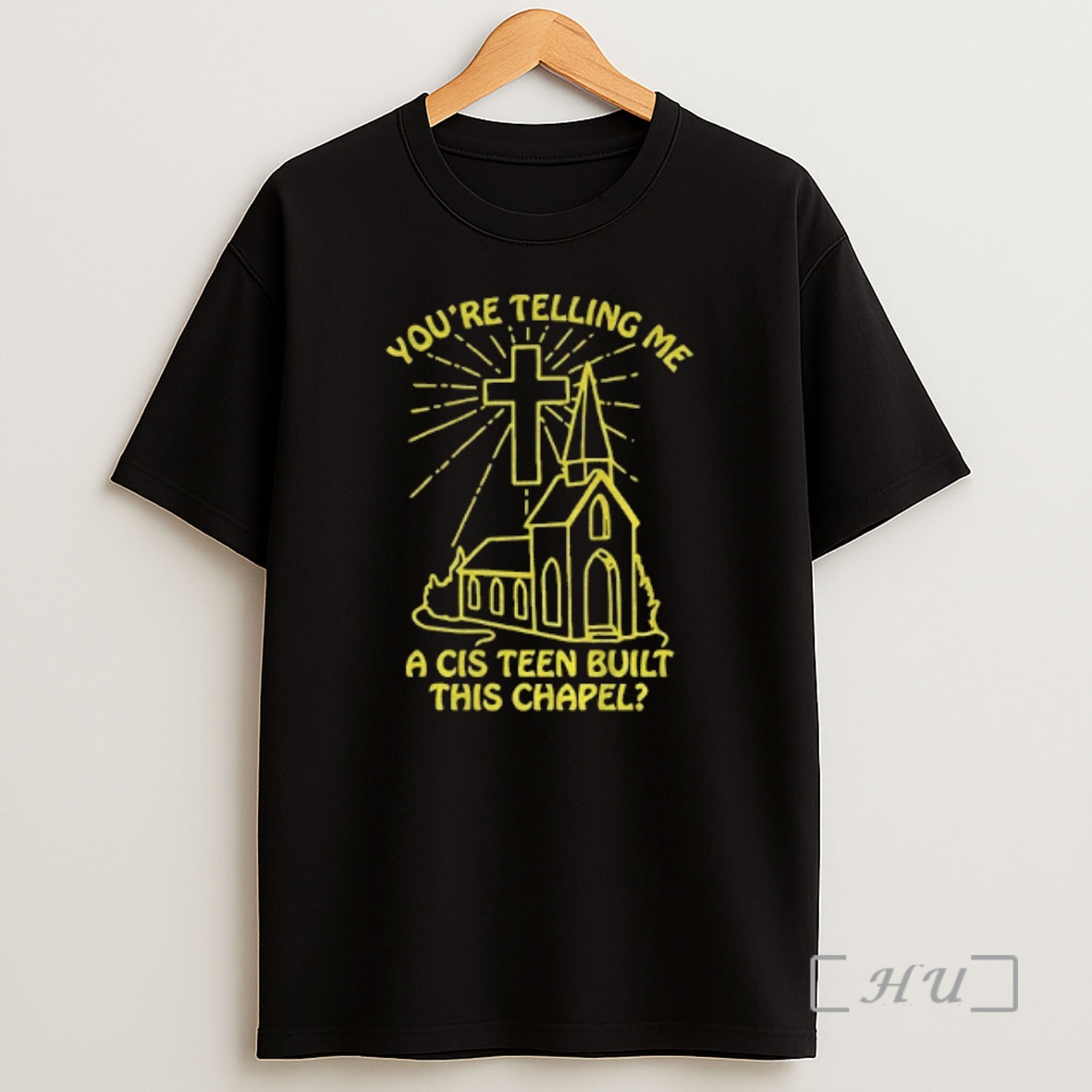 Officials Youre Telling Me A Cis Teen Built This Chapel Shirt Sweatshirt Tee