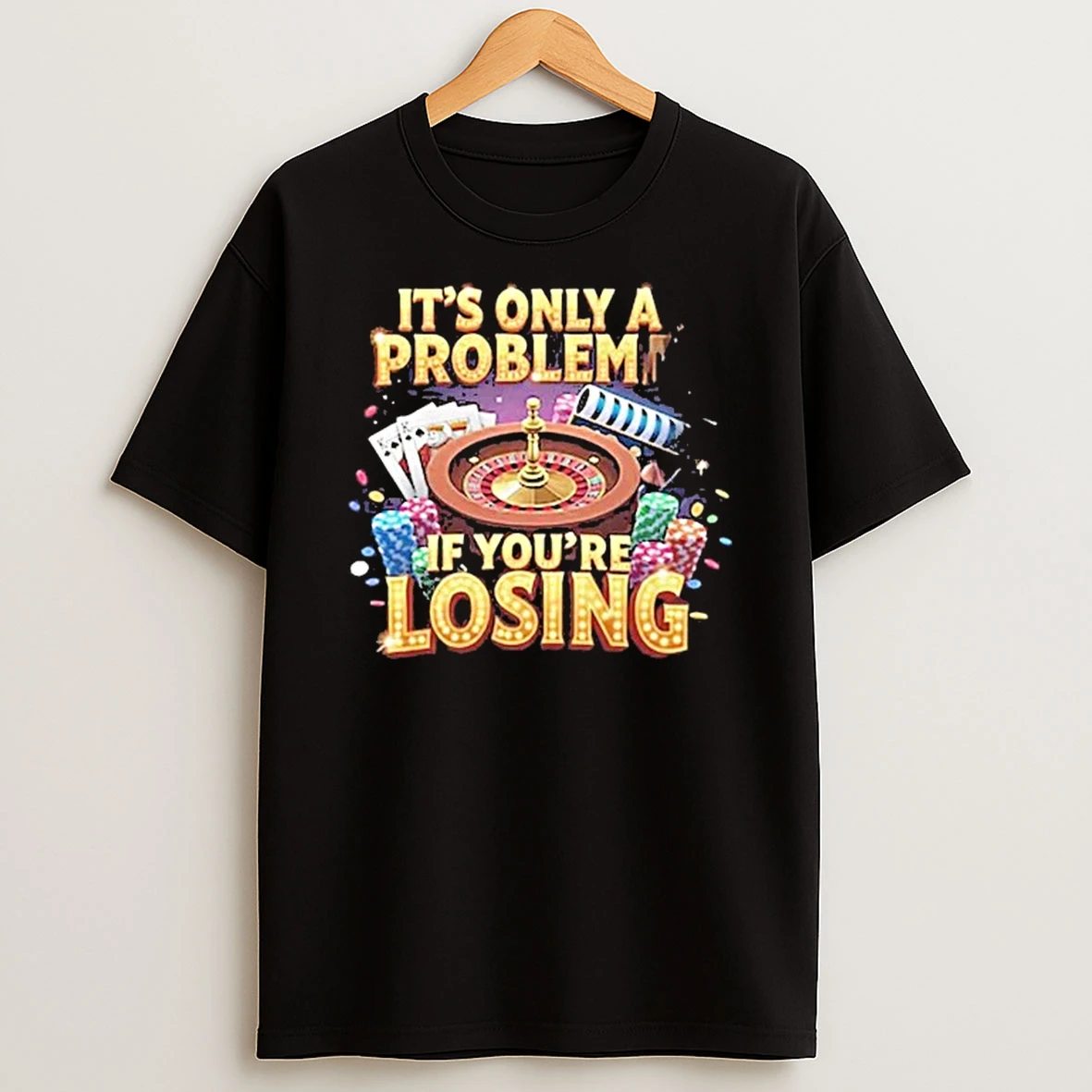 Only A Problem If You Re Losing Tour 2026 Shirts