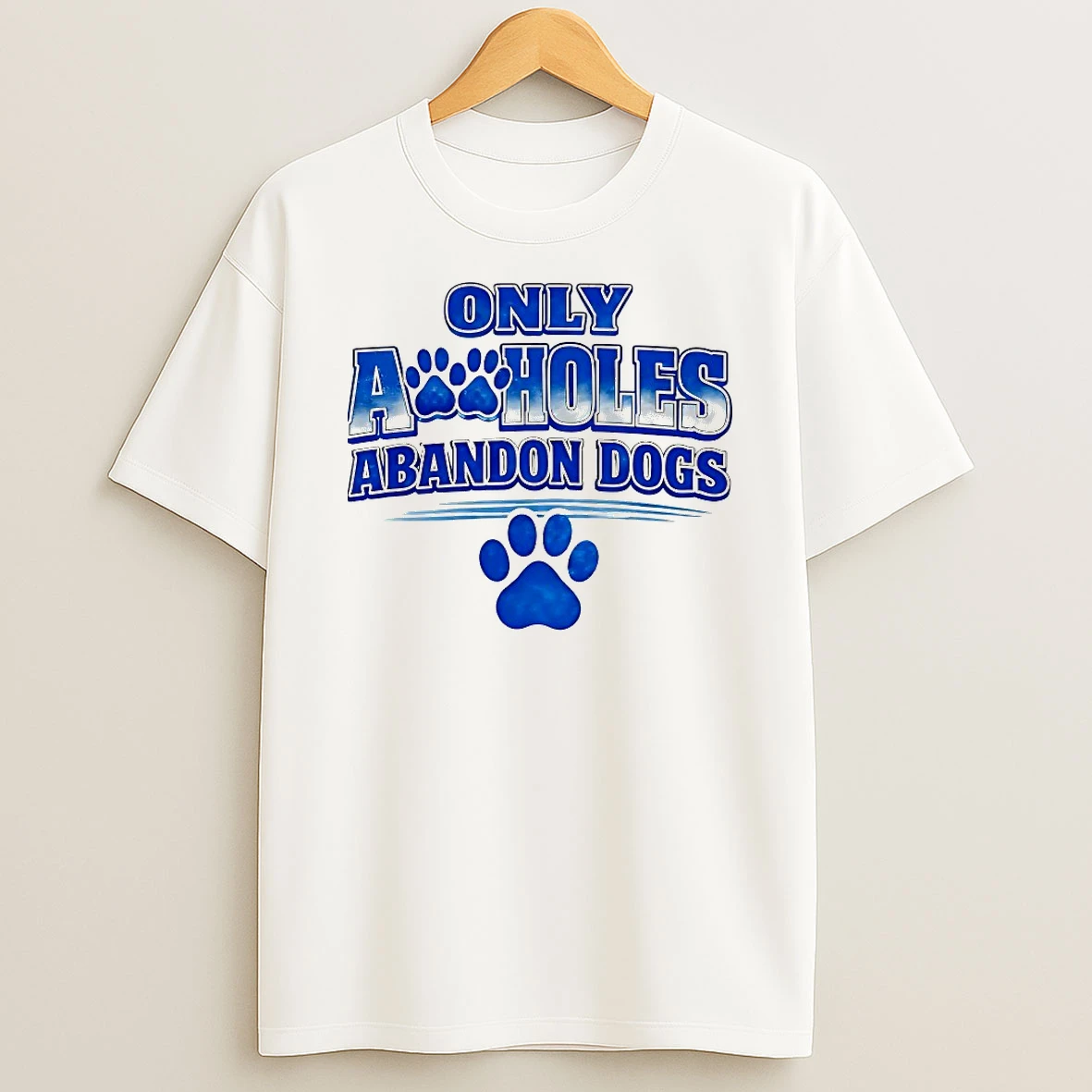 Only Assholes Abandon Dogs Shirts