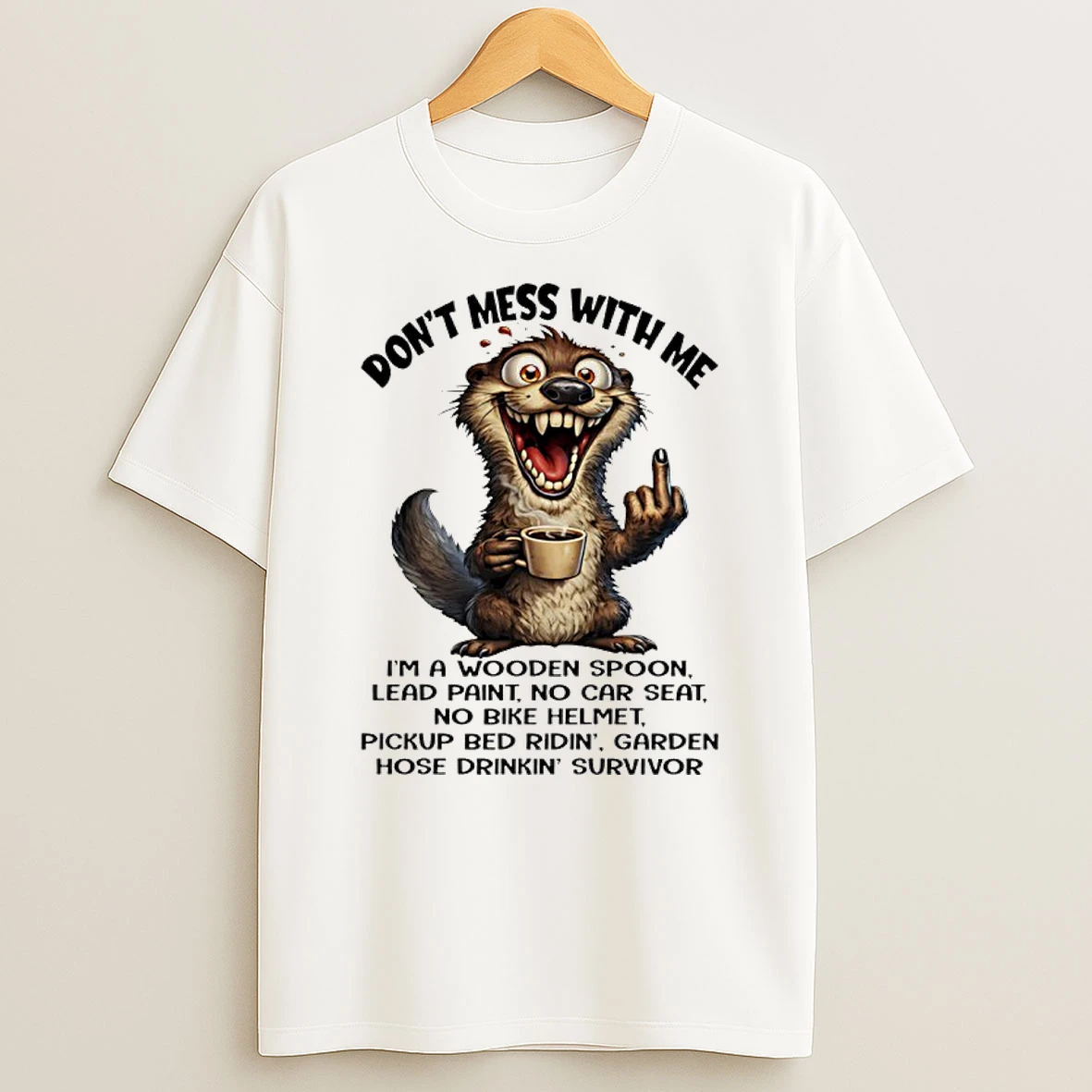 Otter Dont Mess With Me Im A Wooden Spoon Lead Paint No Car Seat No Bike Helmet Pickup Shirts