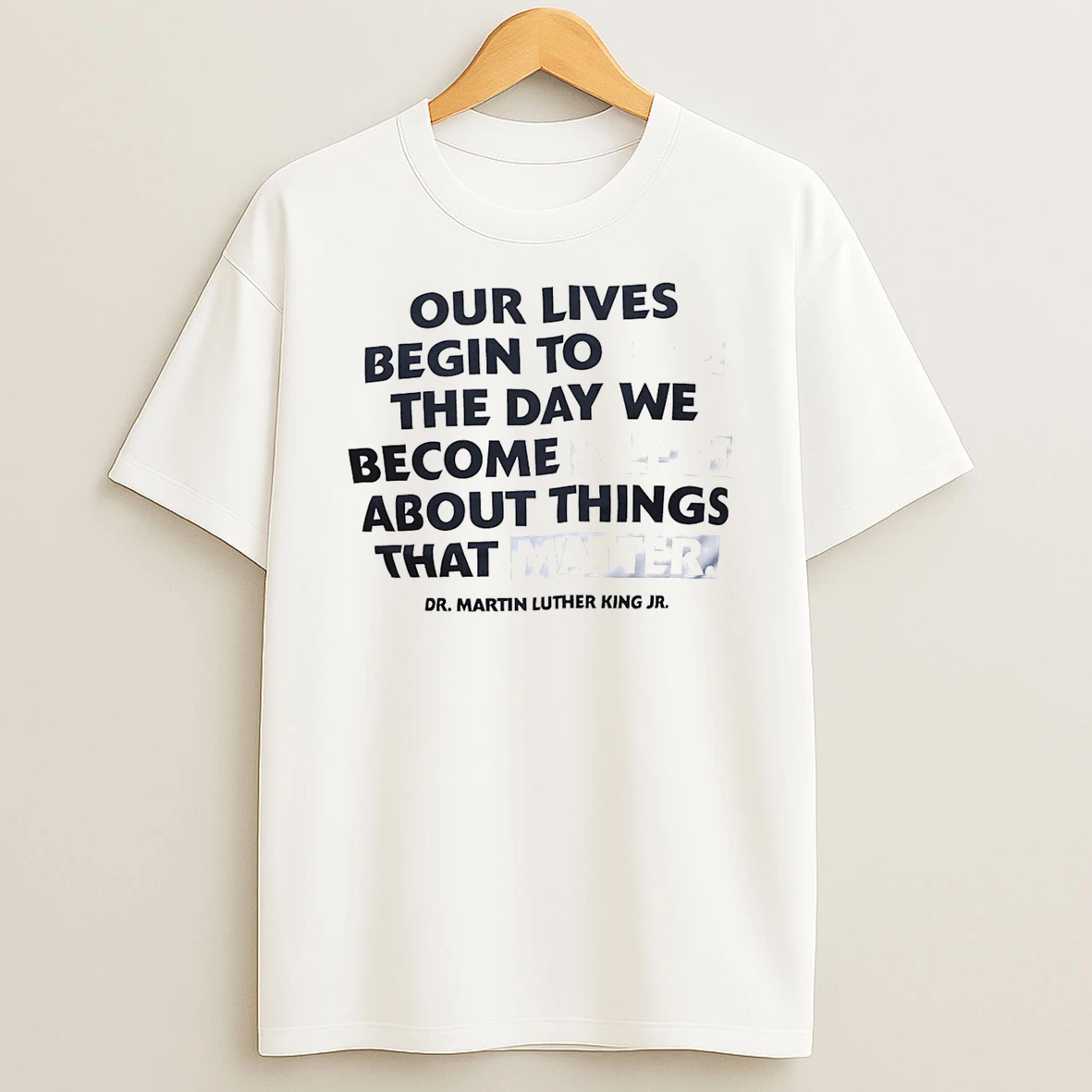 Our Lives Begin To End The Day We Become Silent About Things That Matter Shirts