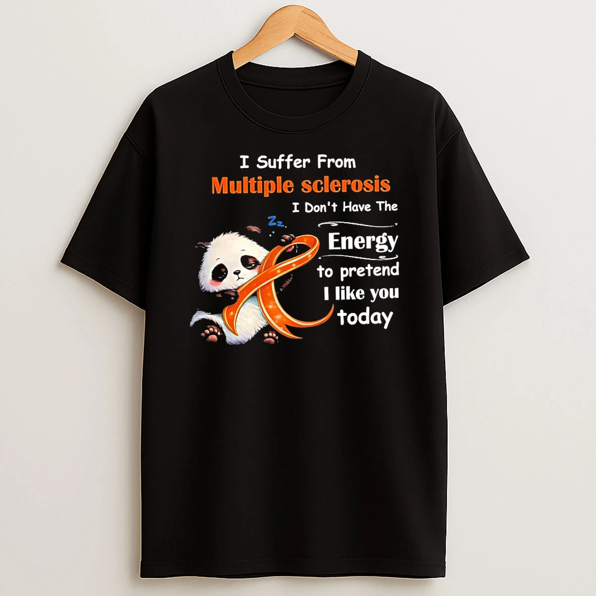 Panda I Suffer From Multiple Sclerosis I Dont Have The Energy To Pretend I Like You Today Shirts