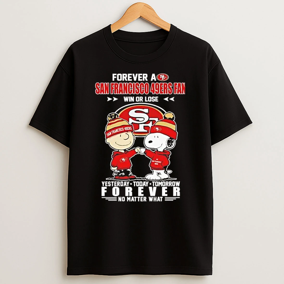 Peanuts Forever A San Francisco 49ers Fan Win Or Lose No Matter What Shirts