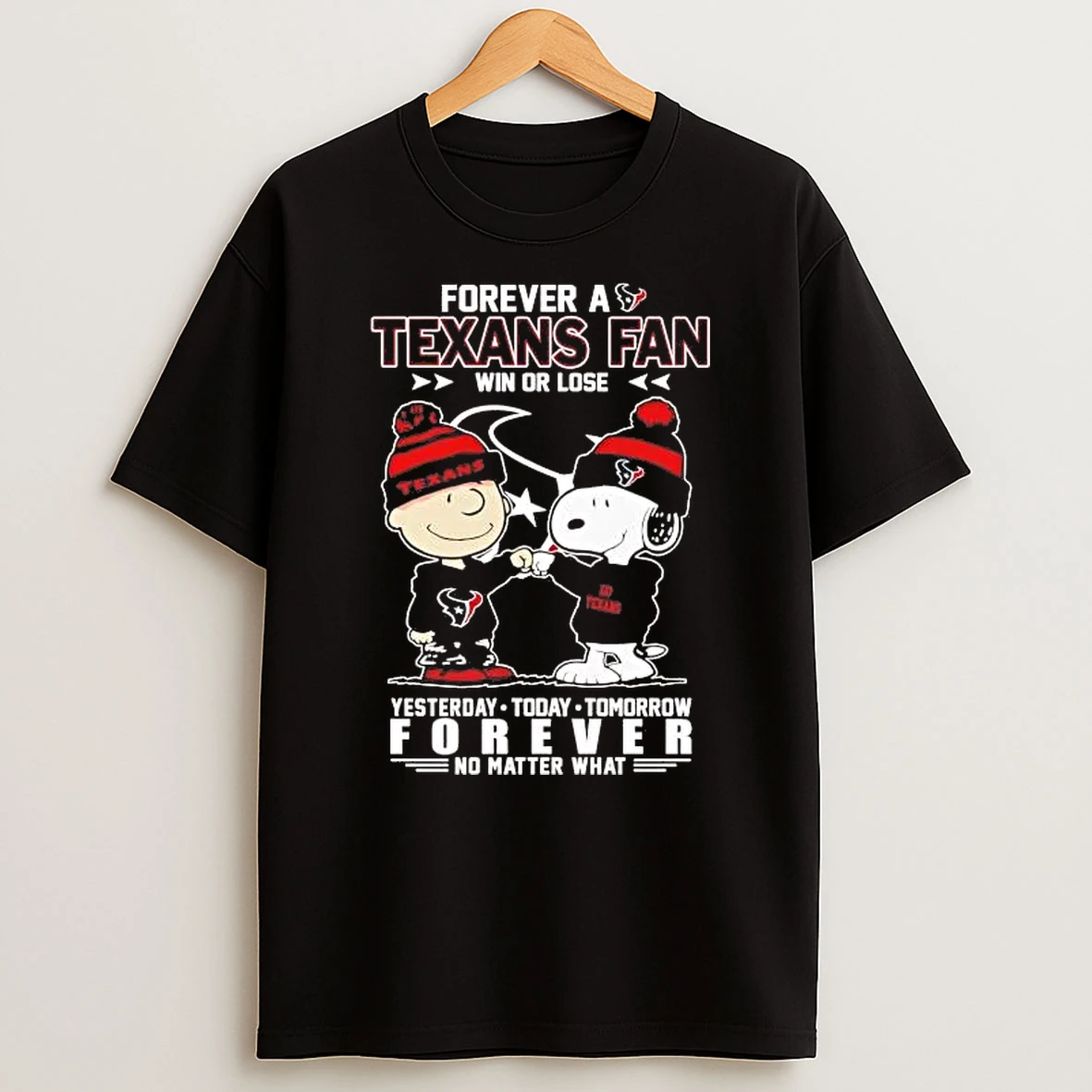 Peanuts Forever A Texans Fan Win Or Lose No Matter What Shirts