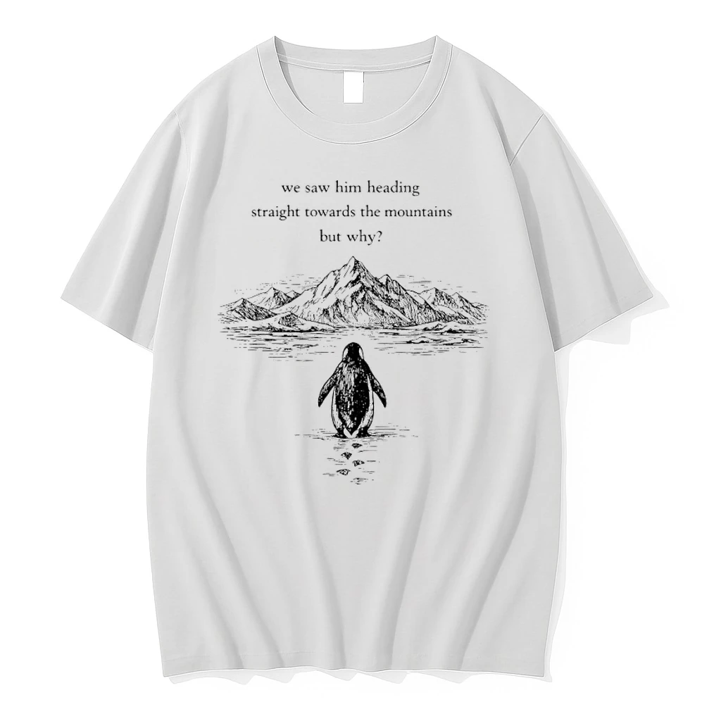 Penguin But Why We Saw Him Heading Straight Towards The Mountains Graphic Art Shirts