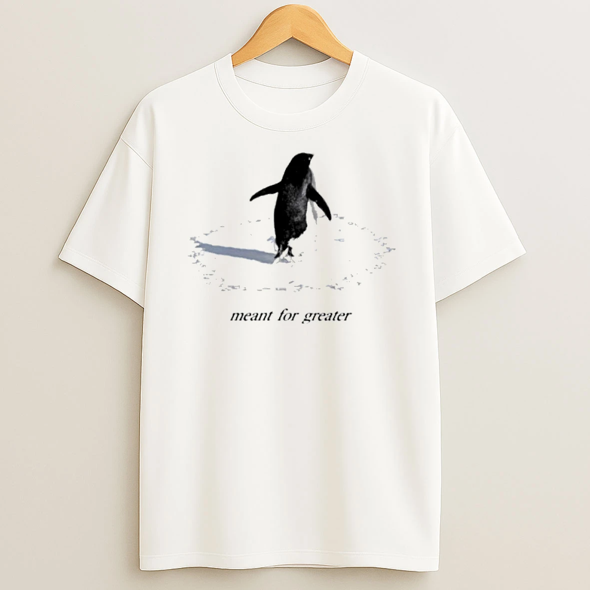 Penguin Meant For Greater Shirts