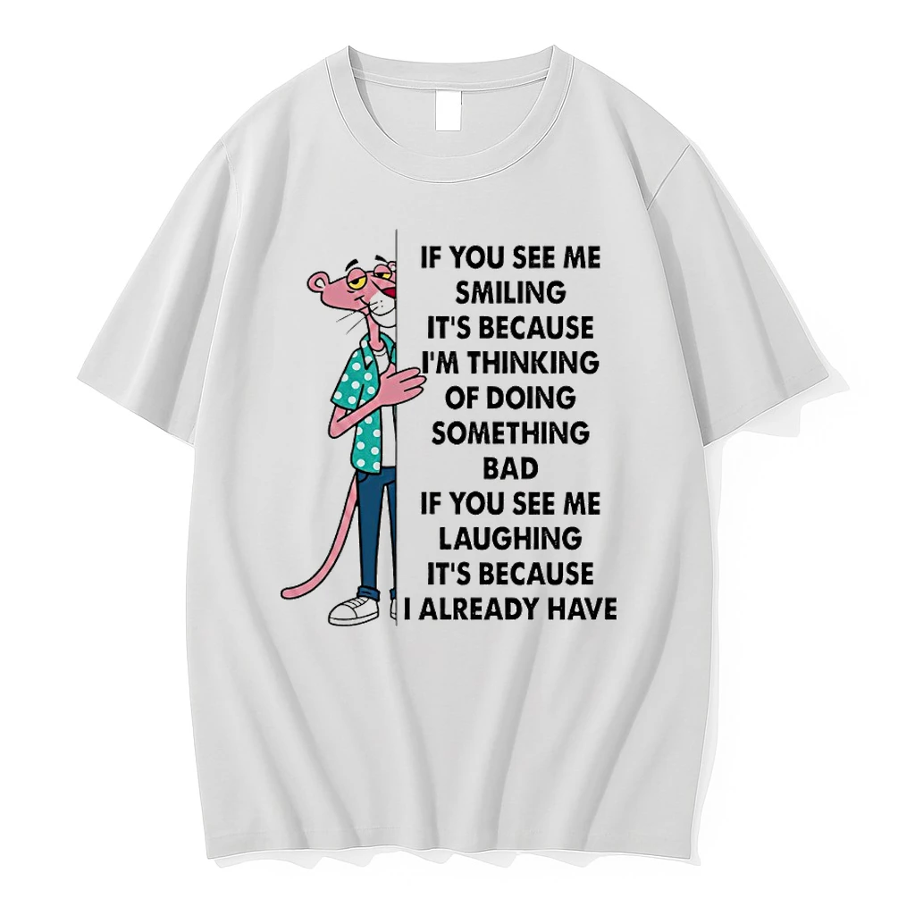 Pink Panther If You See Me Smiling Its Because Im Thinkin Of Doin Something Bad If You See Me Laughing Its Because I Already Have Shirts