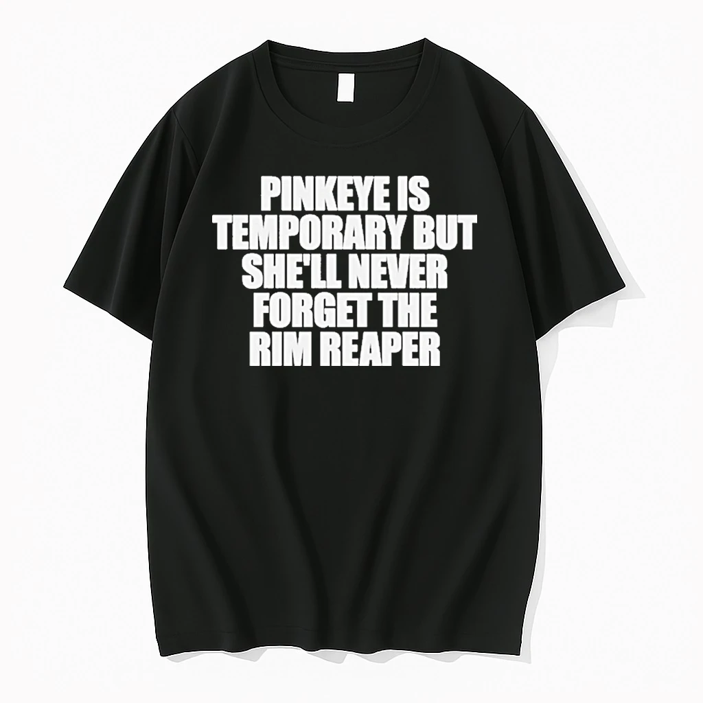 Pinkeye Is Temporary But Shell Never Forget The Rim Reaper Shirts