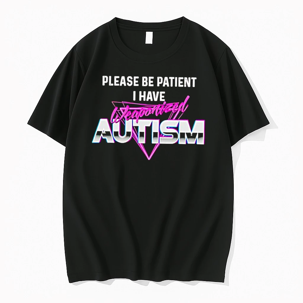 Please Be Patient I Have Weaponized Autism Shirts