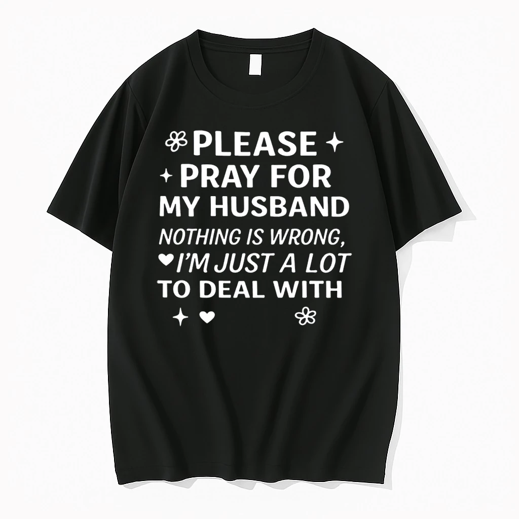 Please Pray For My Husband Nothing Is Wrong Im Just A Lot Shirts