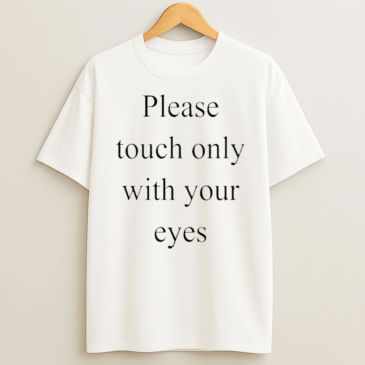 Please Touch Only With Your Eyes Shirts