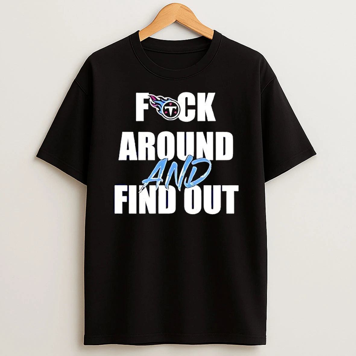 Premium Tennessee Titans Fuck Around And Find Out Shirts