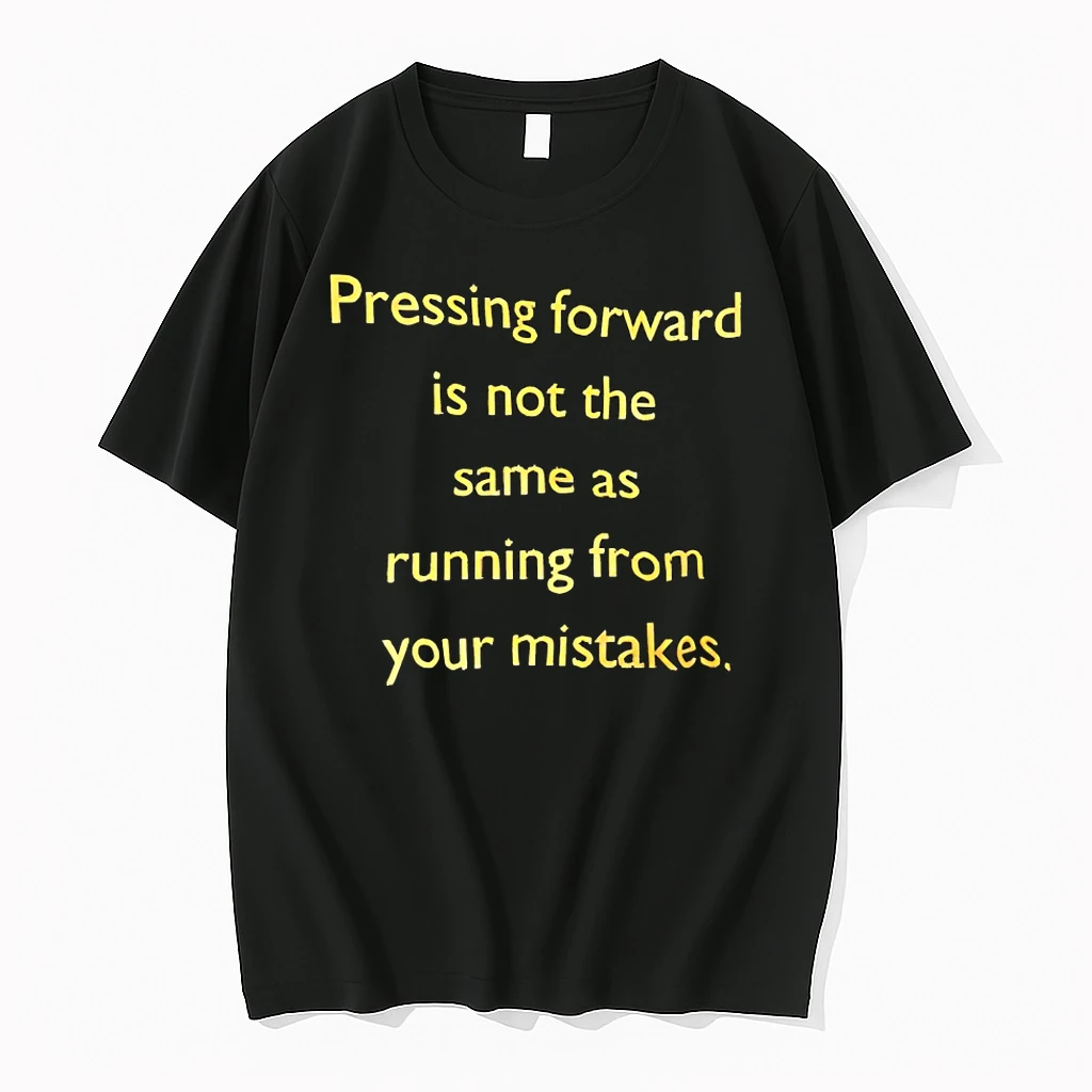 Pressing Forward Is Not The Same As Running From Your Mistakes Shirts