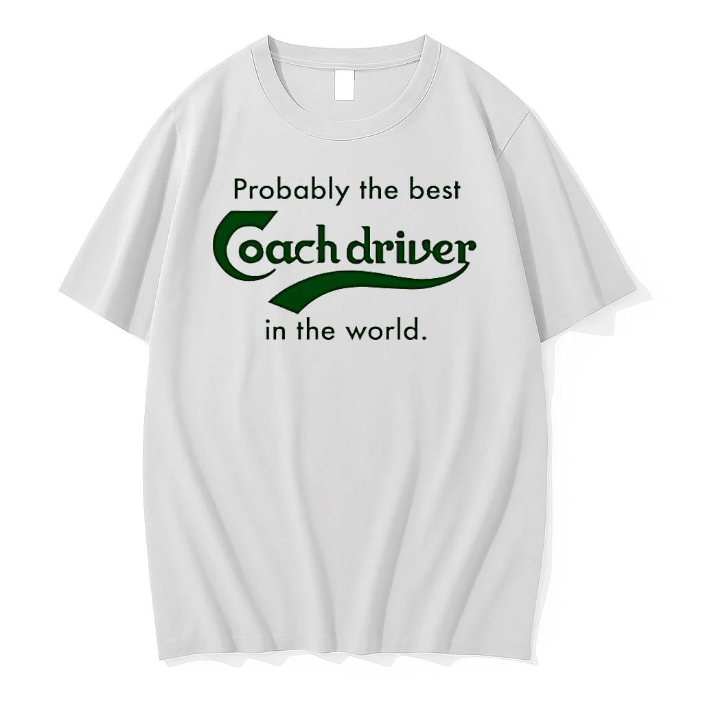 Probbly The Best Coach Driver In The World Shirts