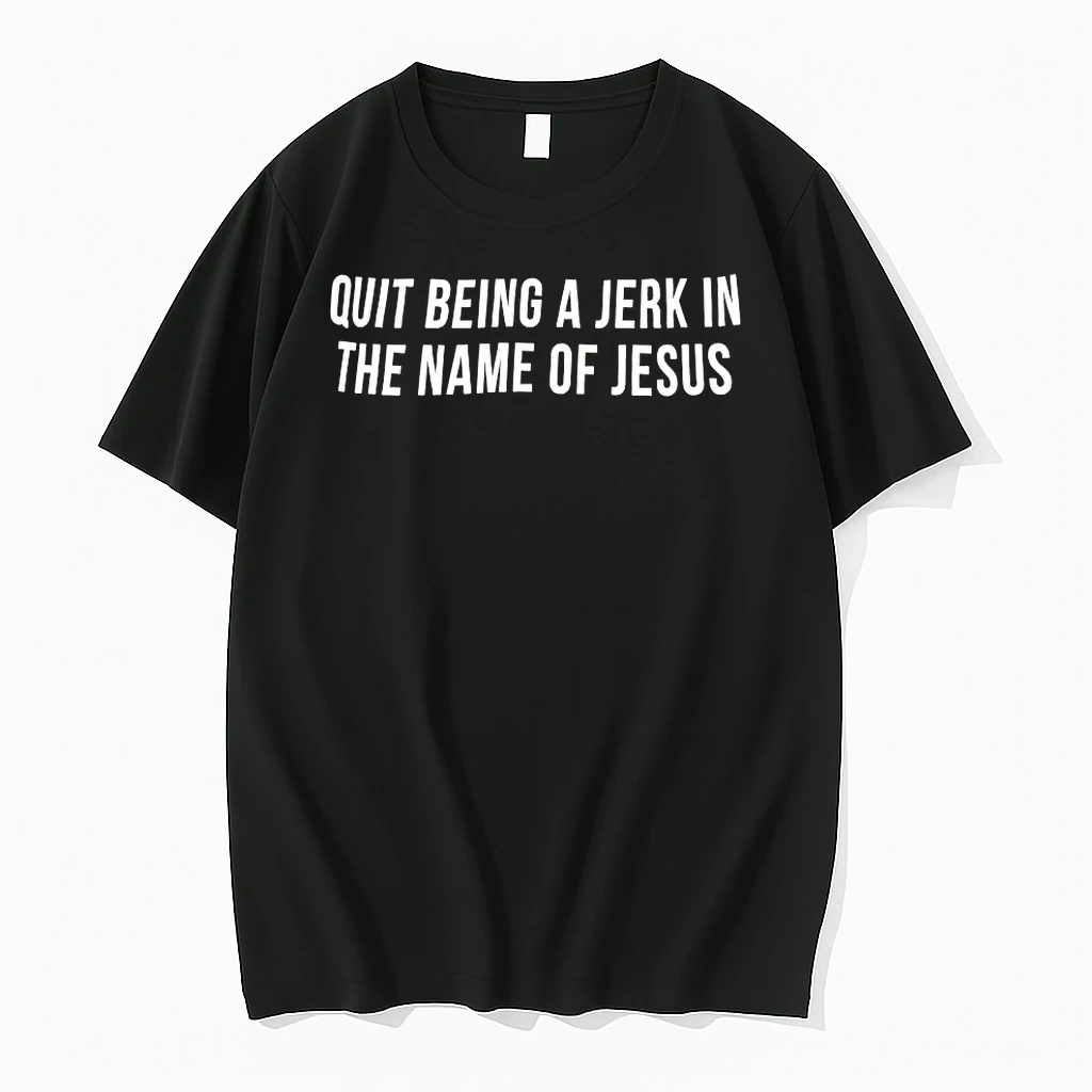 Quit Being A Jerk In The Name Of Jesus Shirts