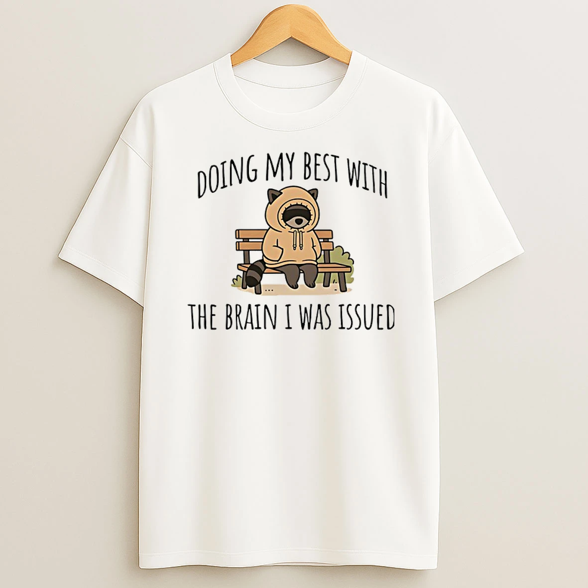 Raccoon Doing My Best With The Brain I Was Issued Shirts