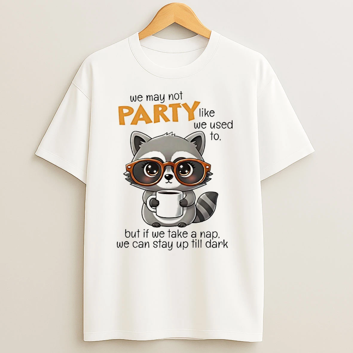Raccoon We May Not Party Like We Used To But If We Take A Nap We Can Stay Up Till Dark Shirts