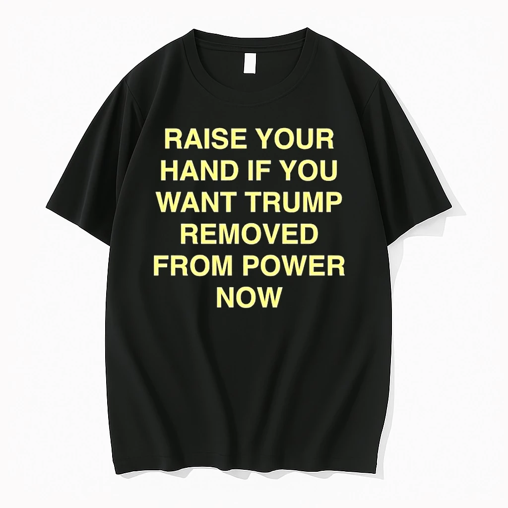 Raise Your Hand If You Want Trump Removed From Power Now Shirts