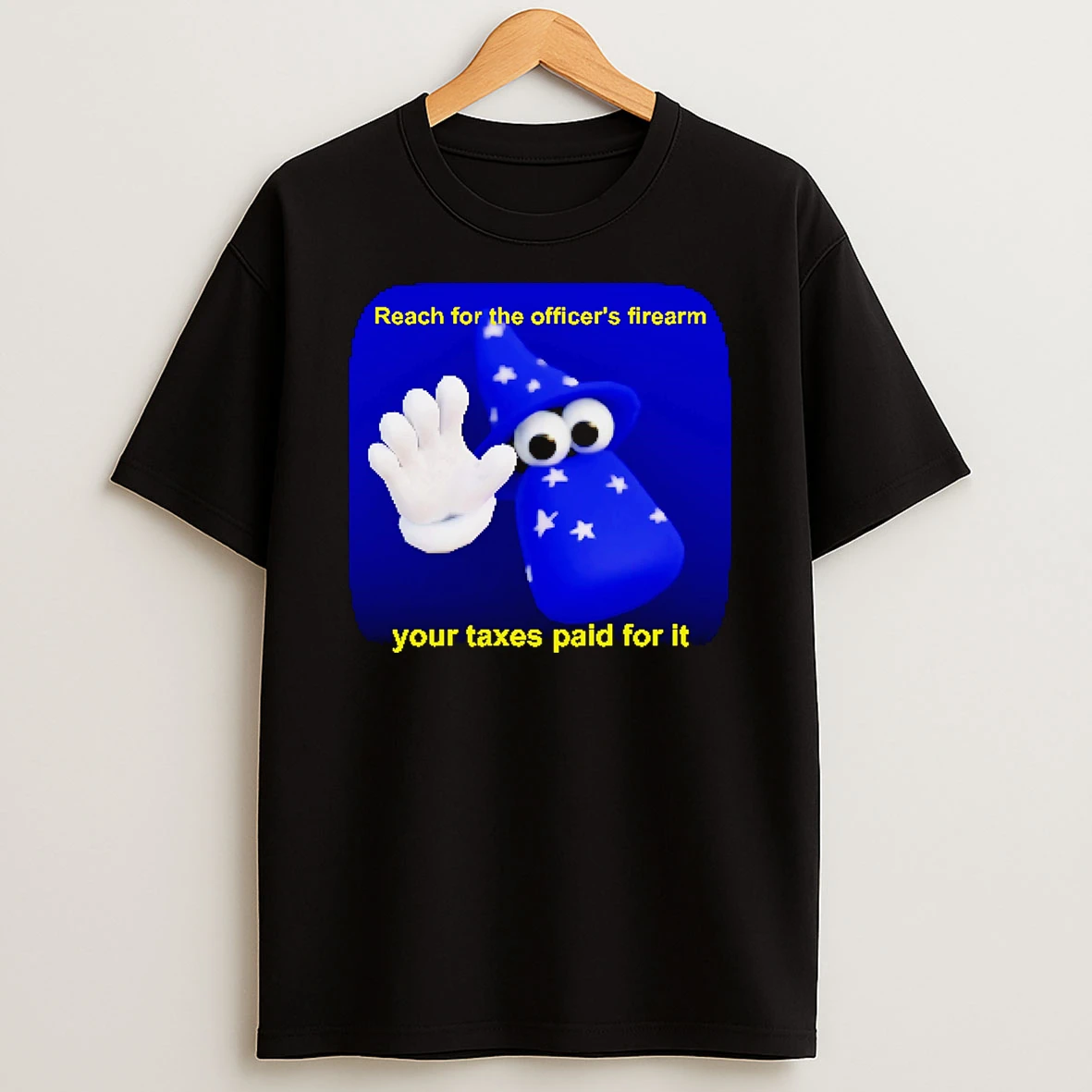 Reach For The Officers Firearm Your Taxes Paid For It Shirts