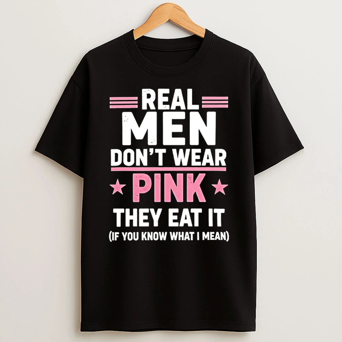 Real Men Dont Wear Pink They Eat It If You Know What I Mean Shirts