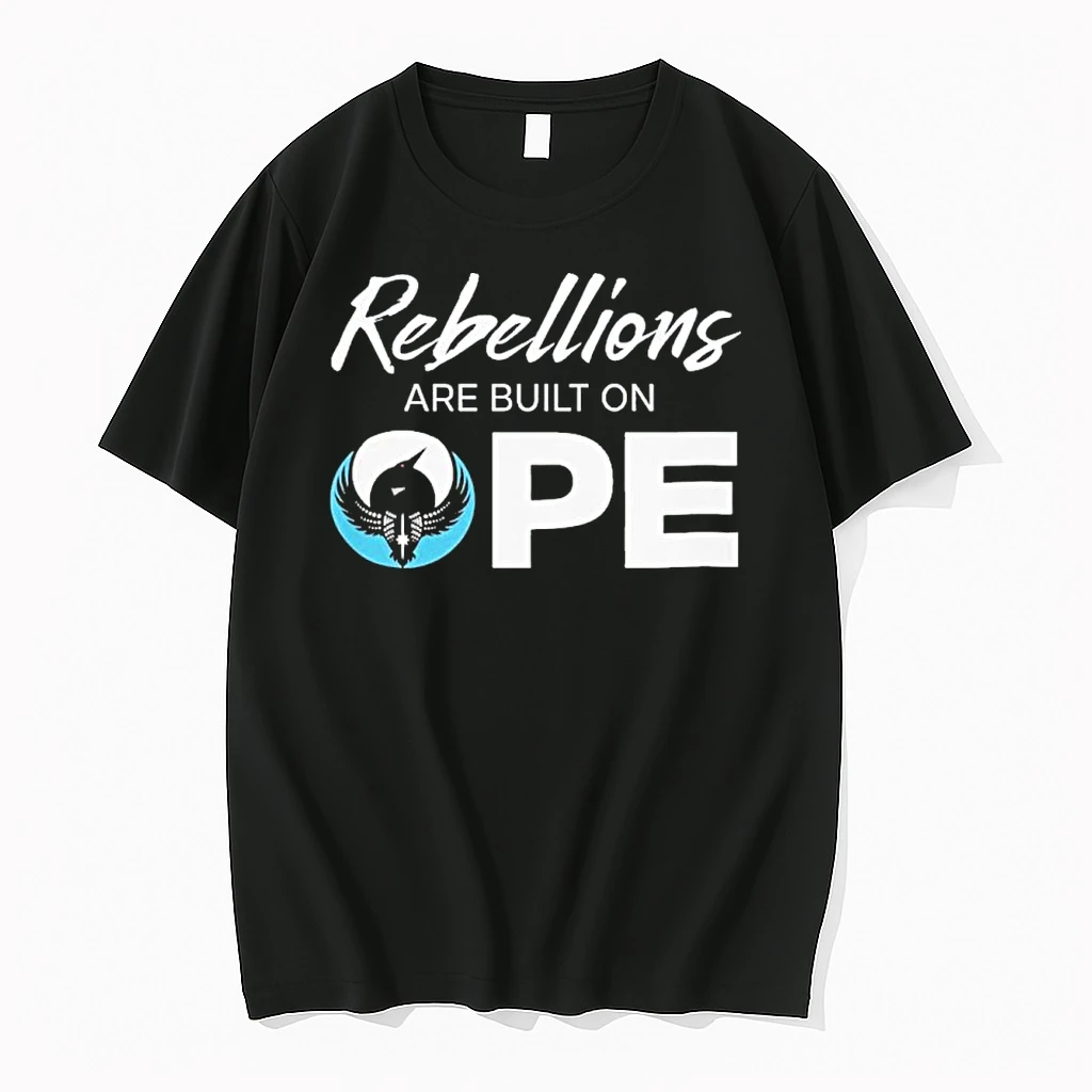 Rebellions Are Built On Ope Shirts